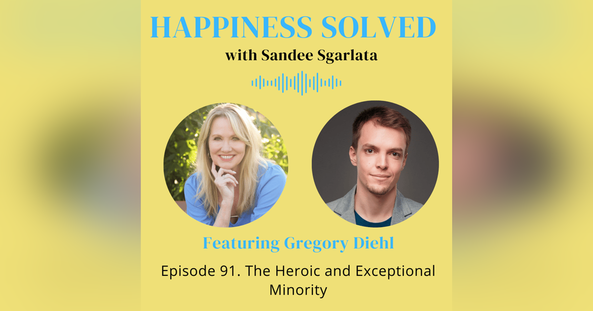 91. The Heroic and Exceptional Minority with Gregory Diehl 91. The Heroic and Exceptional Minority with Gregory Diehl