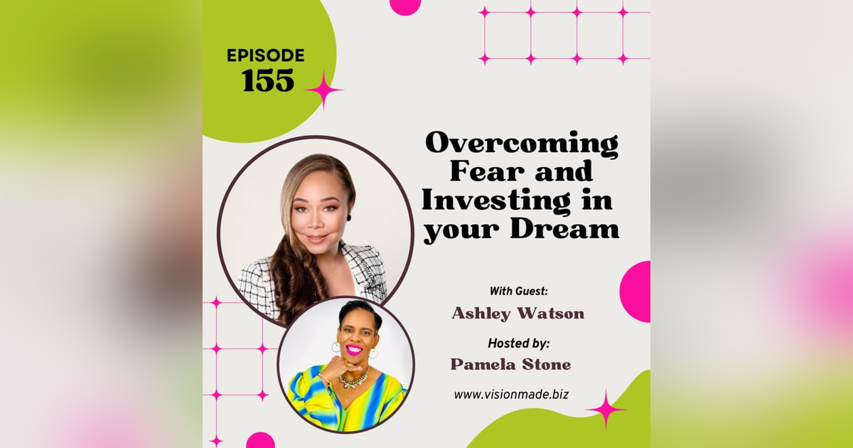Overcome Fear to Invest in your Dream with Ashley Walton Overcome Fear to Invest in your Dream with Ashley Walton