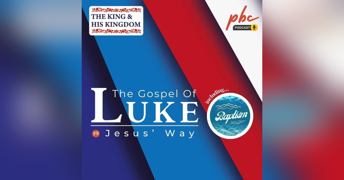 Luke Series (19) | Jesus' Way (Inc. Baptism) Luke Series (19) | Jesus' Way (Inc. Baptism)