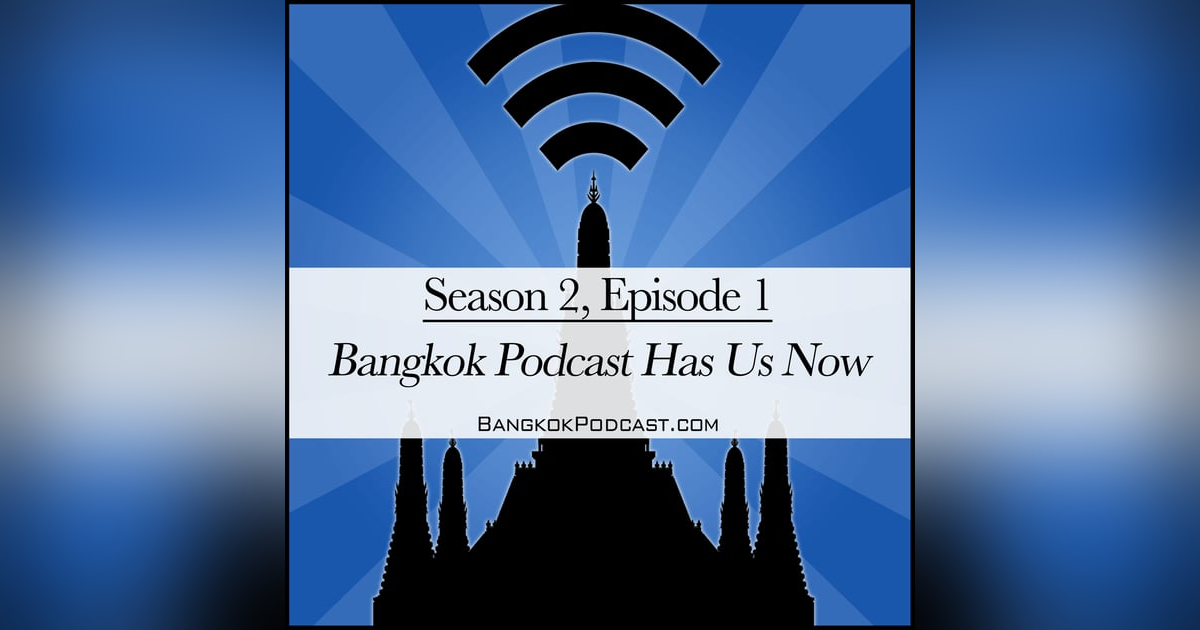 Bangkok Podcast Has Us Now (2.1) Bangkok Podcast Has Us Now (2.1)