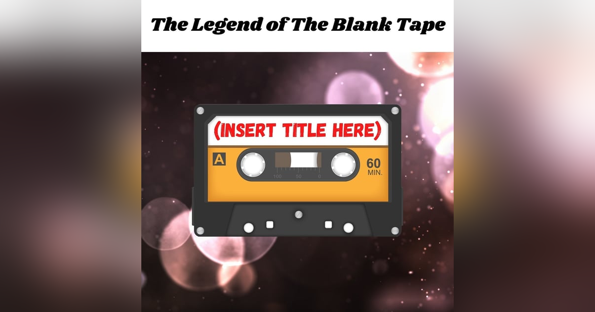 BONUS EPISODE! Relics of The Past: "The Legend of the Blank Tape" BONUS EPISODE! Relics of The Past: "The Legend of the Blank Tape"