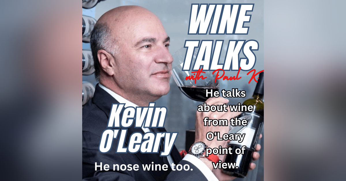 Kevin O'Leary makes wine. Hear him on Wine Talks Kevin O'Leary makes wine. Hear him on Wine Talks