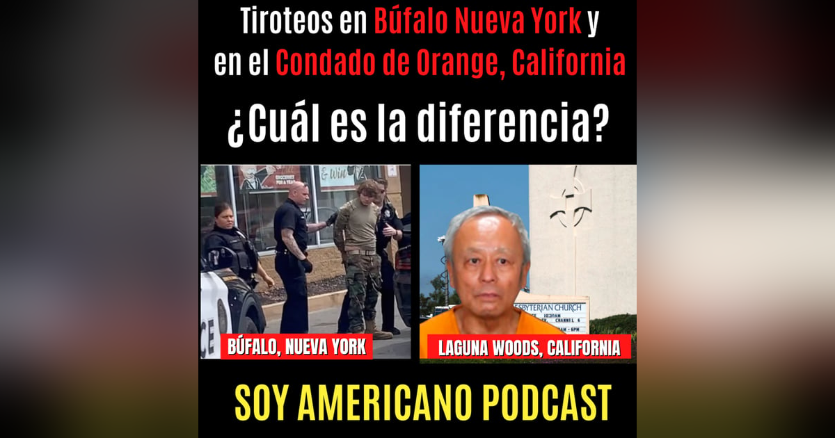 Tiroteos en Búfalo Nueva York y en el Condado de Orange, California ¿Cuál es la diferencia? Tiroteos en Búfalo Nueva York y en el Condado de Orange, California ¿Cuál es la diferencia?