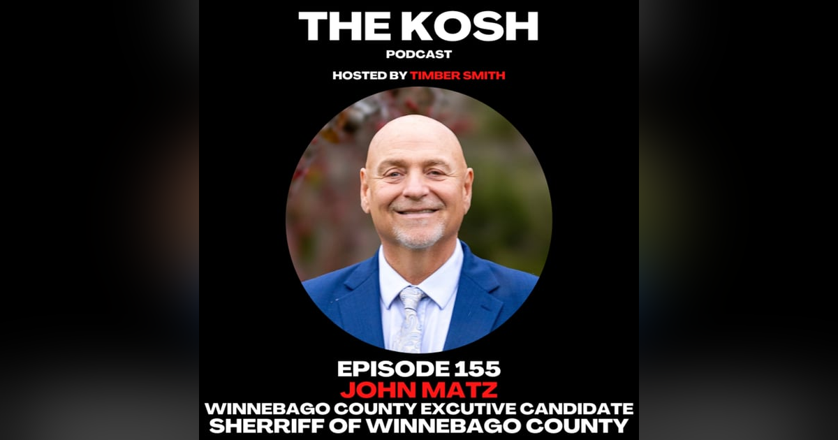 Episode 155: John Matz - Winnebago County Executive Candidate & Sherriff of Winnebago County Episode 155: John Matz - Winnebago County Executive Candidate & Sherriff of Winnebago County