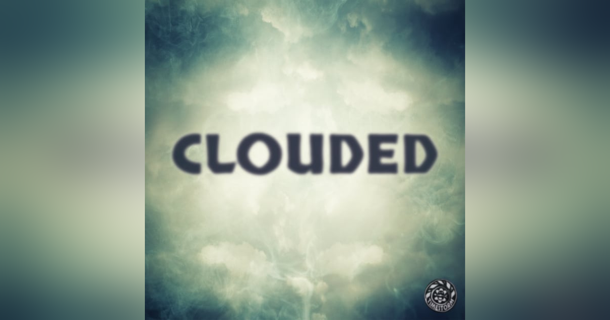 Episode 27: Clouded Episode 27: Clouded