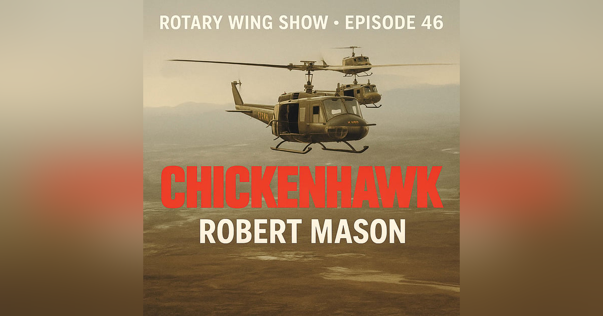Vietnam Huey Combat Pilot Robert Mason on Flying and Writing Chickenhawk Vietnam Huey Combat Pilot Robert Mason on Flying and Writing Chickenhawk