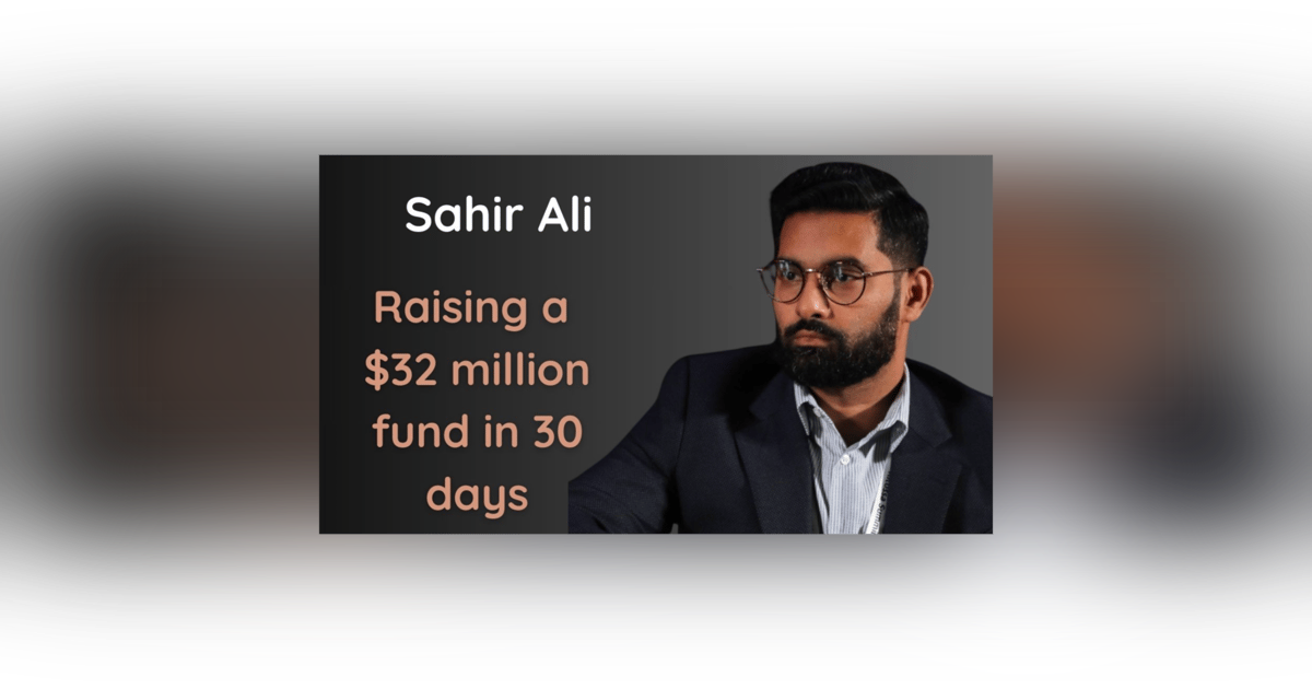 Raising a $30 million venture fund in 30 days - Sahir Ali Raising a $30 million venture fund in 30 days - Sahir Ali