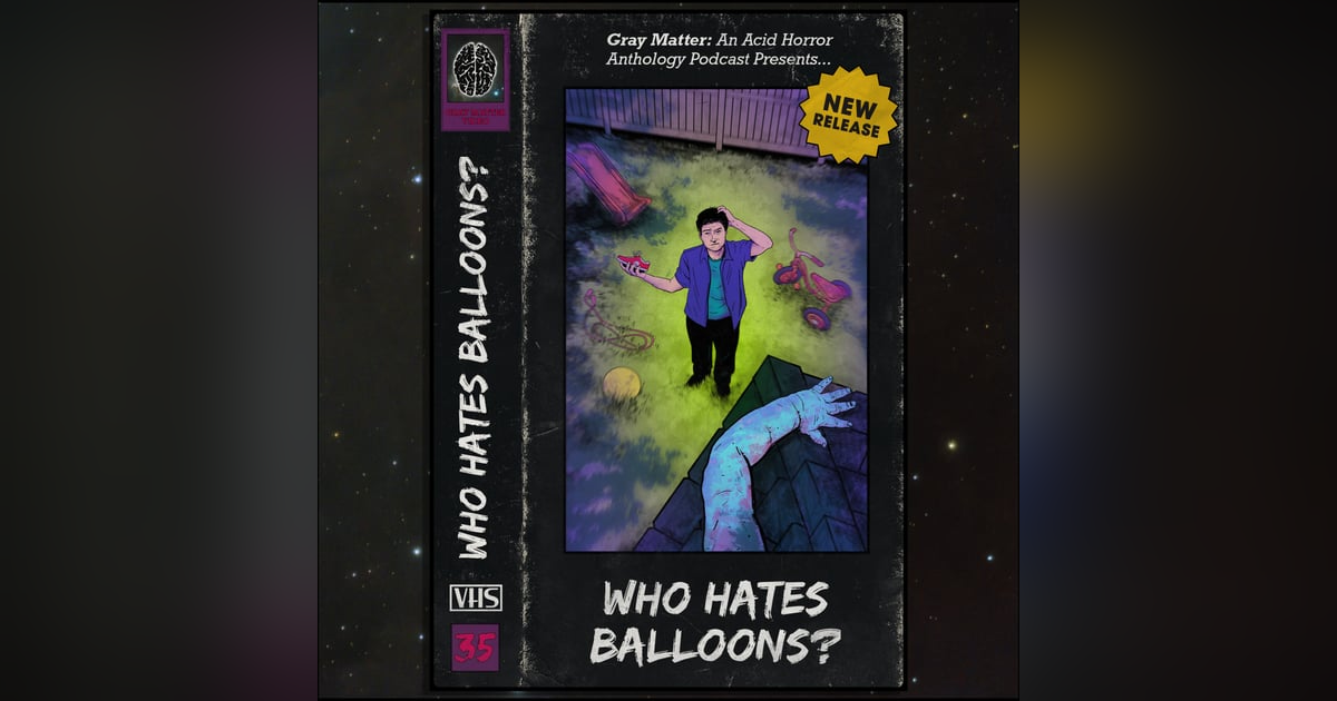 35 - Who Hates Balloons? 35 - Who Hates Balloons?