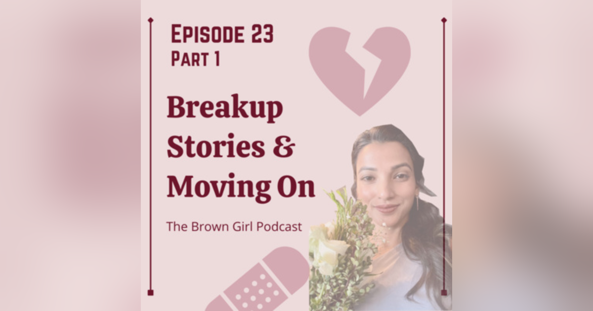 Ep 23 - Breakup Stories & Moving On Part 1 Ep 23 - Breakup Stories & Moving On Part 1