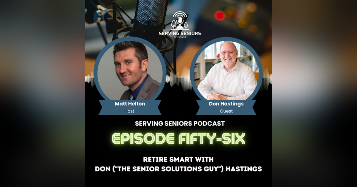 Episode 56: Retire Smart with Don ("The Senior Solutions Guy") Hastings Episode 56: Retire Smart with Don ("The Senior Solutions Guy") Hastings