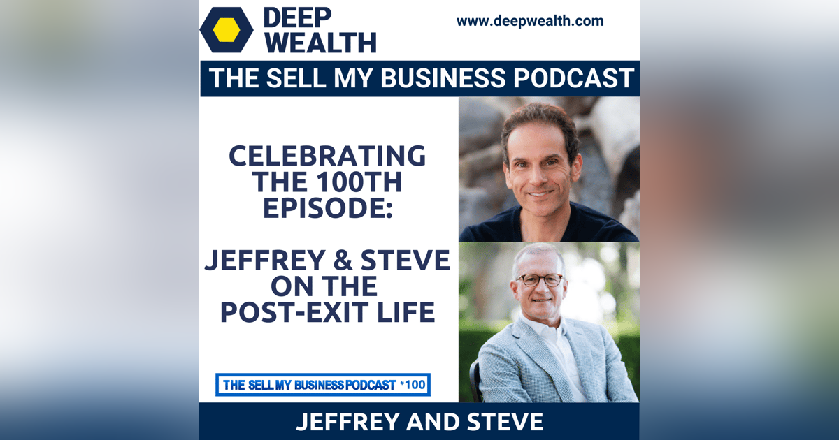 Jeffrey and Steve Discuss The Post Exit Life - Celebrating The 100th Podcast Episode (#100) Jeffrey and Steve Discuss The Post Exit Life - Celebrating The 100th Podcast Episode (#100)