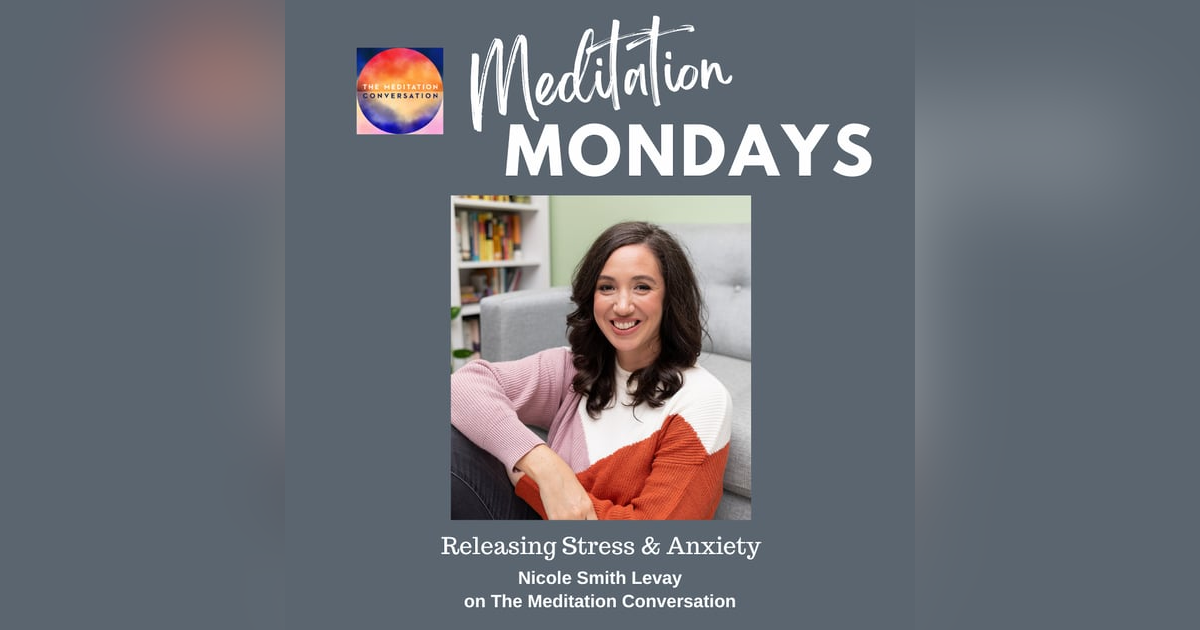 233. Meditation Mondays: Releasing Stress & Anxiety - Nicole Smith Levay 233. Meditation Mondays: Releasing Stress & Anxiety - Nicole Smith Levay
