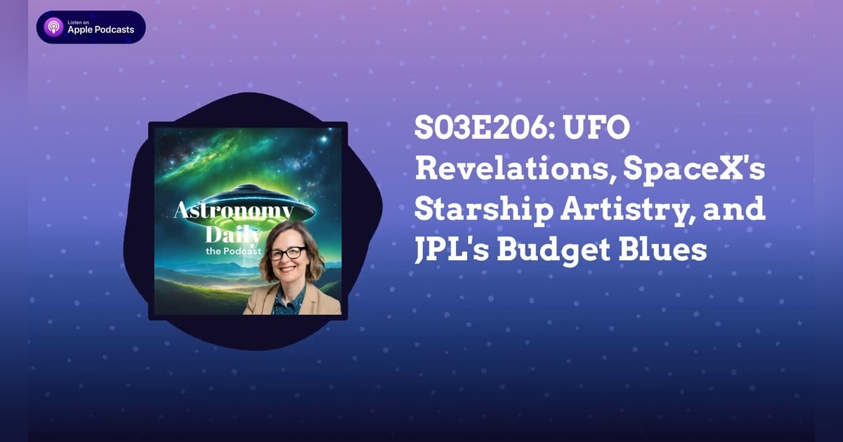 S03E206: UFO Revelations, SpaceX’s Starship Artistry, and JPL’s Budget Blues S03E206: UFO Revelations, SpaceX’s Starship Artistry, and JPL’s Budget Blues