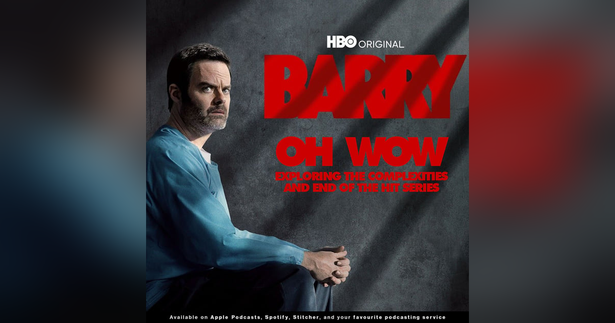 216 - Oh Wow... Exploring the Complexities and End of HBO's Barry 216 - Oh Wow... Exploring the Complexities and End of HBO's Barry