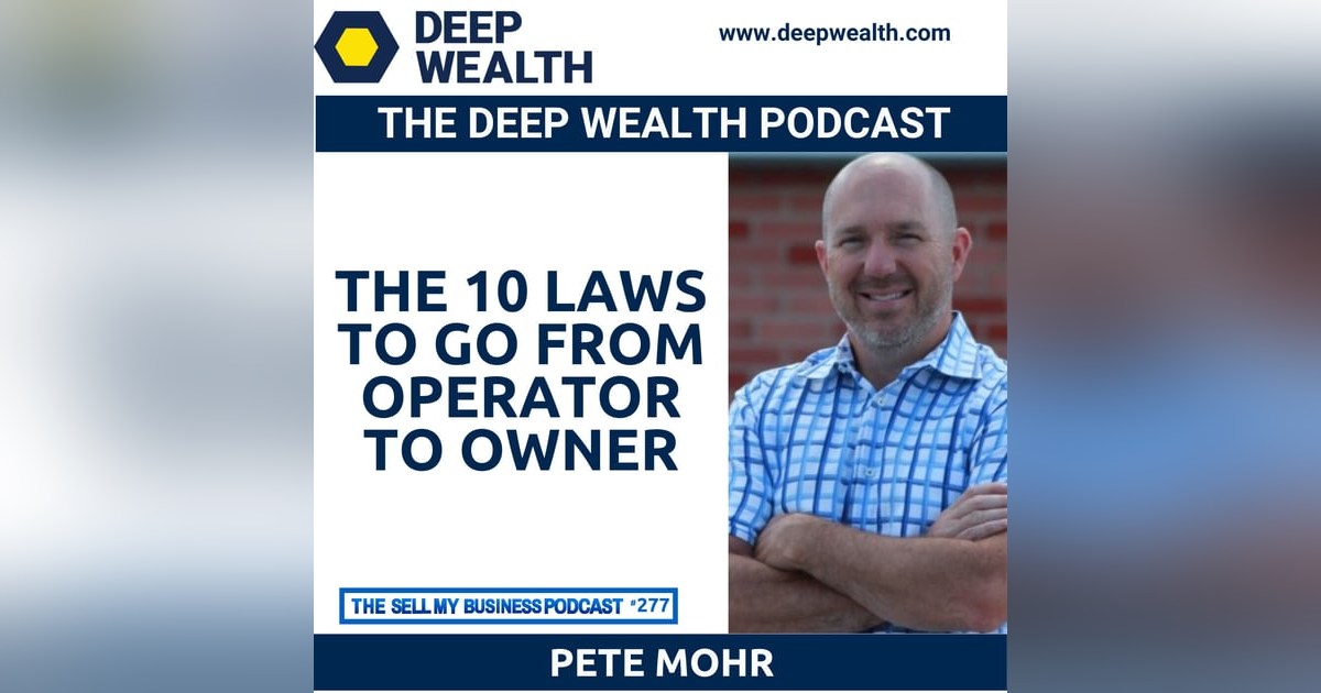 Business Owner, Coach, And Thought Leader Pete Mohr Reveals The 10 Laws To Go From Operator To Owner (#277) Business Owner, Coach, And Thought Leader Pete Mohr Reveals The 10 Laws To Go From Operator To Owner (#277)