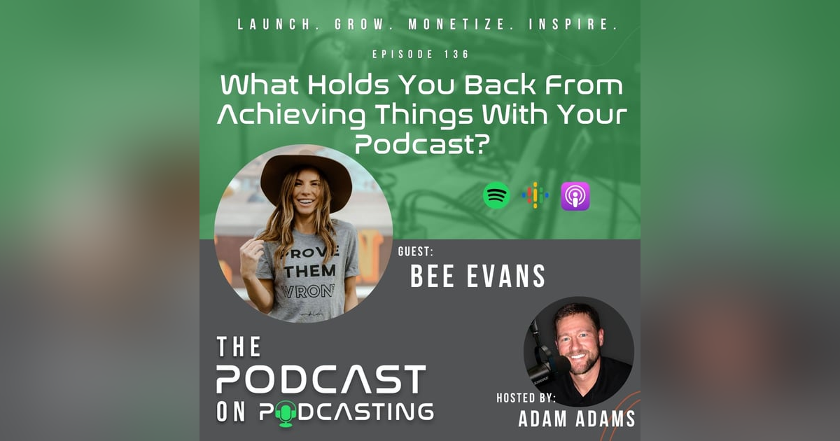 Ep136: What Holds You Back From Achieving Things With Your Podcast? - Bee Evans Ep136: What Holds You Back From Achieving Things With Your Podcast? - Bee Evans
