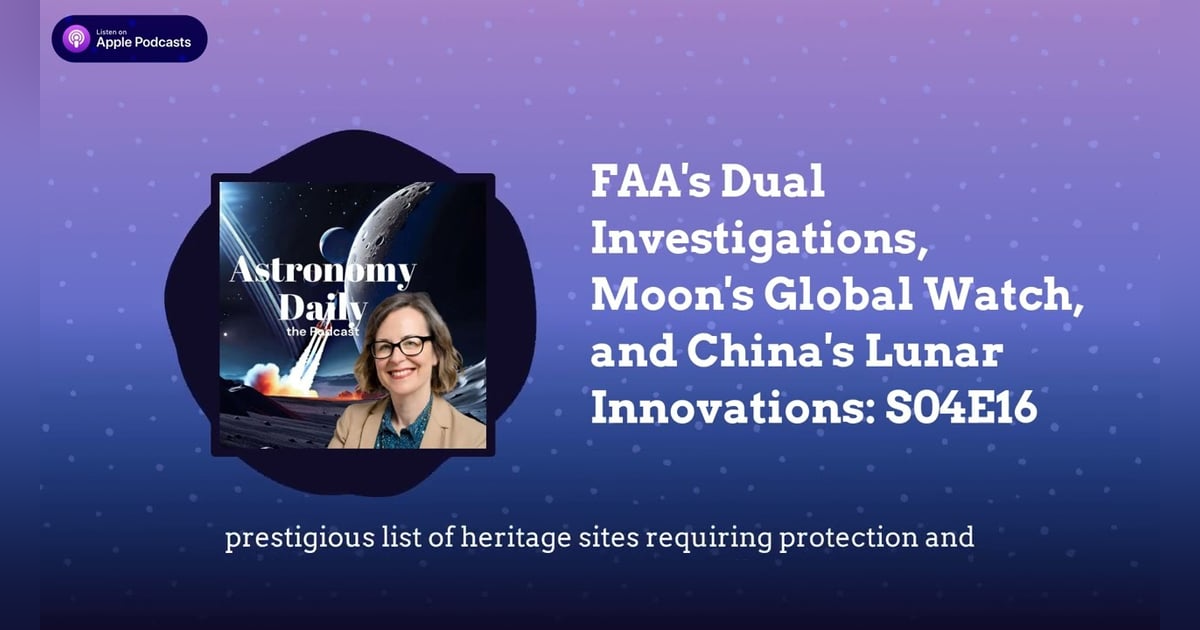 FAA’s Dual Investigations, Moon’s Global Watch, and China’s Lunar Innovations: S04E16 FAA’s Dual Investigations, Moon’s Global Watch, and China’s Lunar Innovations: S04E16
