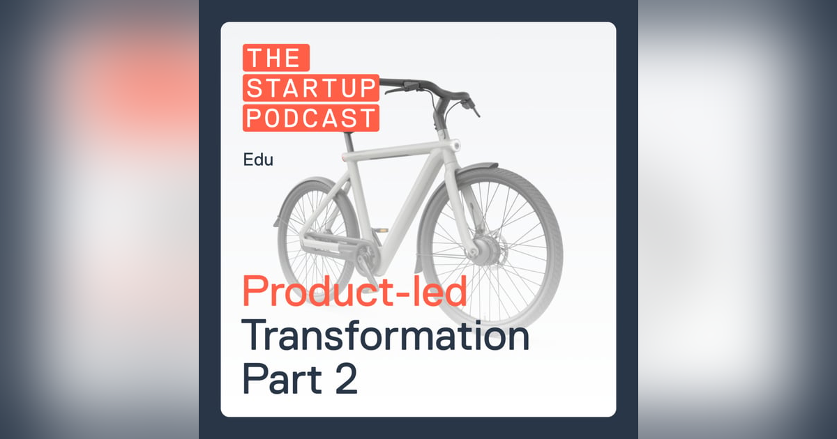 Edu: Transforming Into a Product-Led Org Part 2 – How To Make It Happen Edu: Transforming Into a Product-Led Org Part 2 – How To Make It Happen