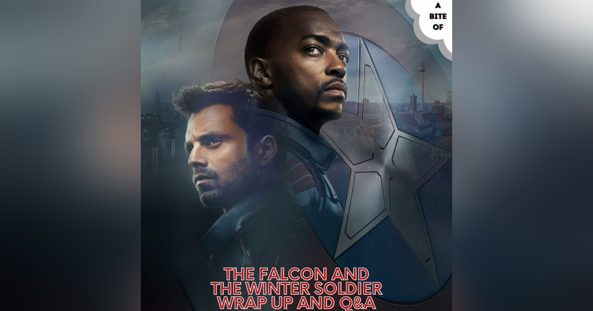 The Falcon and The Winter Soldier Series Wrap Up and Q&A The Falcon and The Winter Soldier Series Wrap Up and Q&A