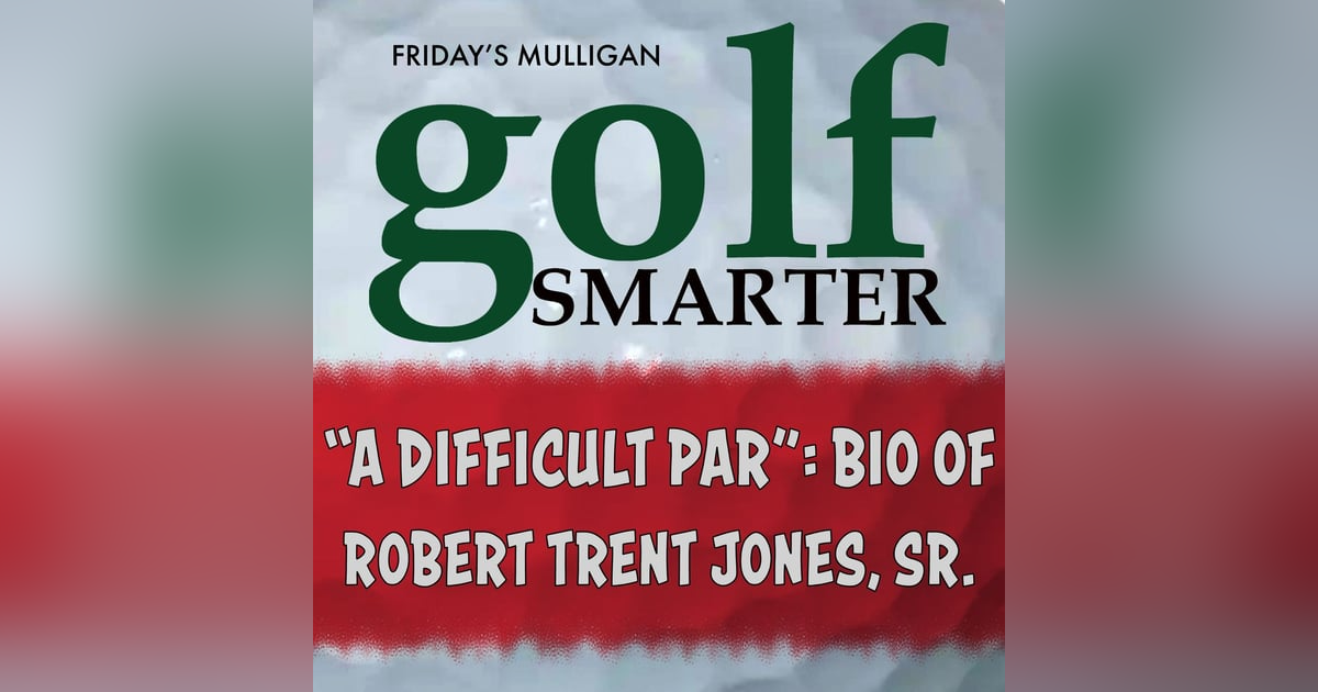 "A Difficult Par" - Biography of Robert Trent Jones Sr and the Making of Modern Golf "A Difficult Par" - Biography of Robert Trent Jones Sr and the Making of Modern Golf