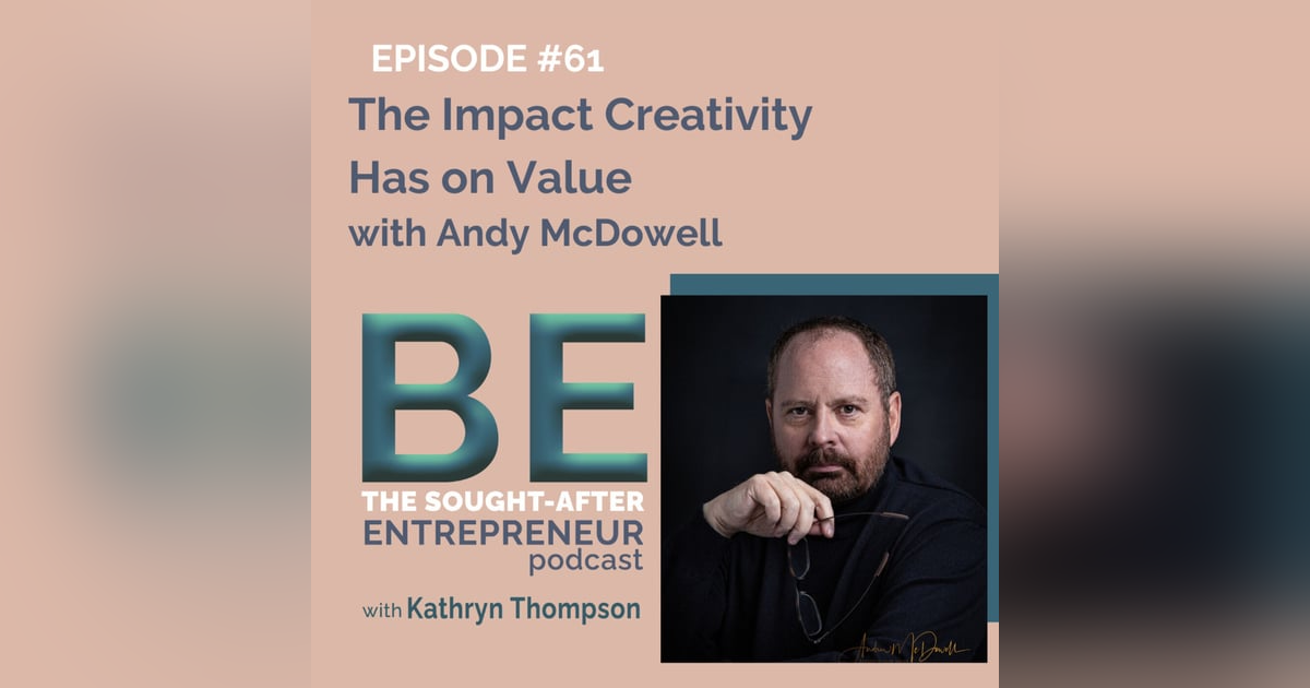 The Impact Creativity Has on Value with Andy McDowell The Impact Creativity Has on Value with Andy McDowell