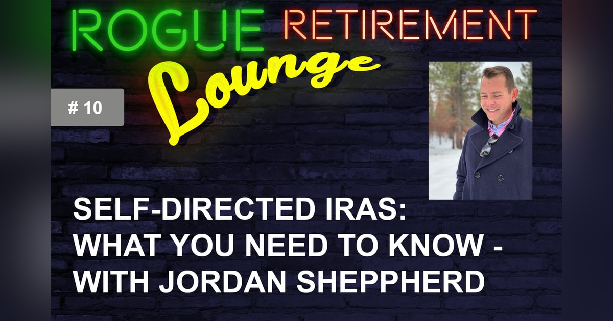 Self-Directed IRAs: What You Need To Know - With Jordan Sheppherd Self-Directed IRAs: What You Need To Know - With Jordan Sheppherd
