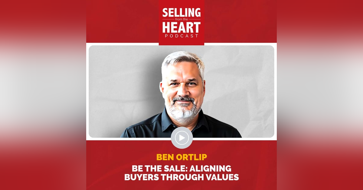 Be the Sale: Aligning Buyers Through Values featuring Ben Ortlip Be the Sale: Aligning Buyers Through Values featuring Ben Ortlip