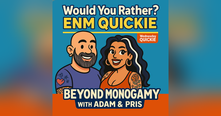 image for Would You Rather? ENM QUICKIE Edition | Beyond Monogamy with Adam & Pris