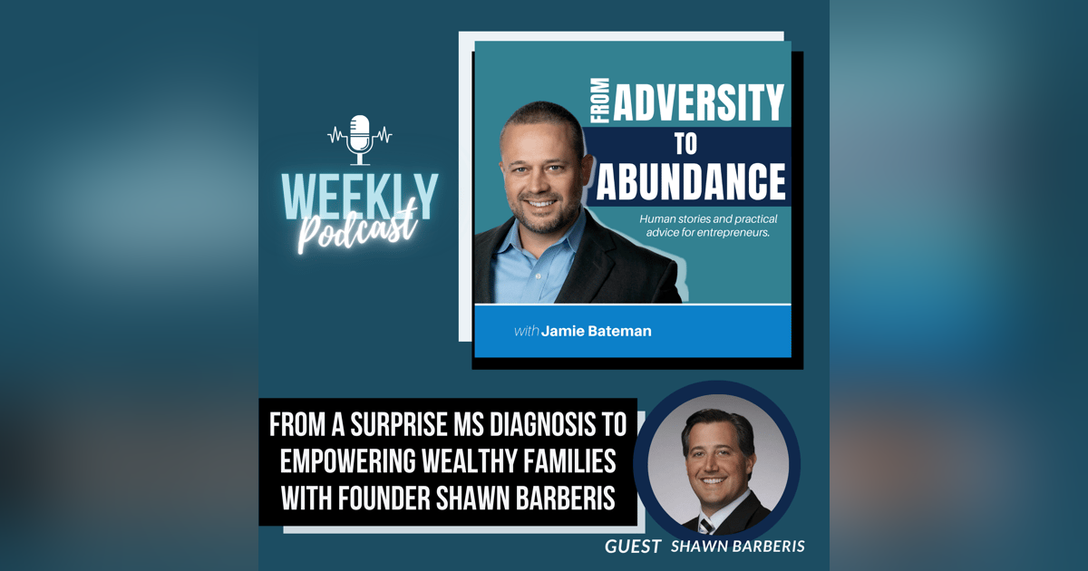 From a Surprise MS Diagnosis to Empowering Wealthy Families with Founder Shawn Barberis From a Surprise MS Diagnosis to Empowering Wealthy Families with Founder Shawn Barberis