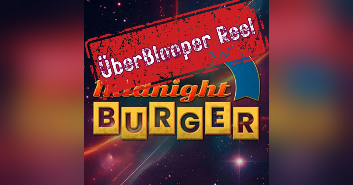 The Midnight Burger ÜberBlooper Reel! The Midnight Burger ÜberBlooper Reel!