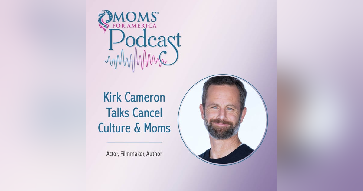 Kirk Cameron Talks Cancel Culture & Moms Kirk Cameron Talks Cancel Culture & Moms