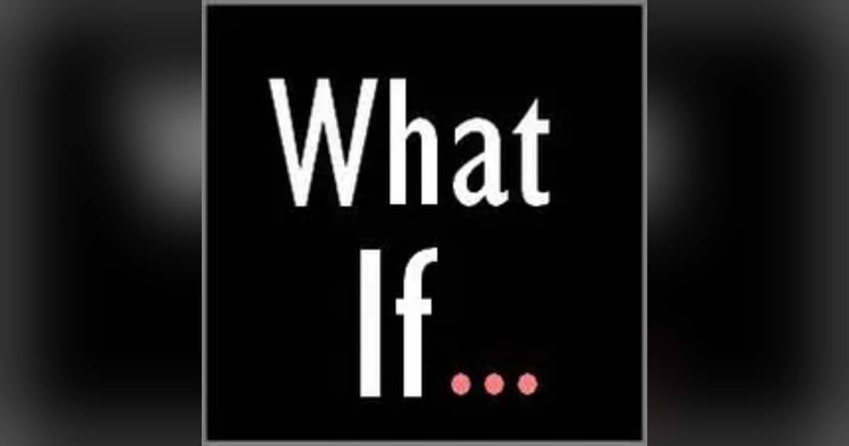 What If? What If?