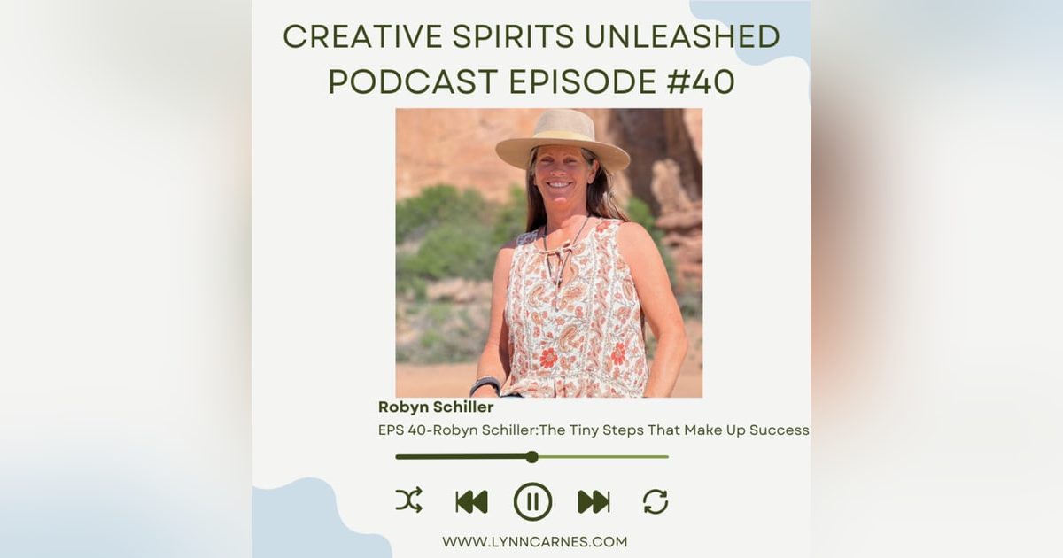 #40 Robyn Shiller: The Tiny Steps That Make Up Success #40 Robyn Shiller: The Tiny Steps That Make Up Success