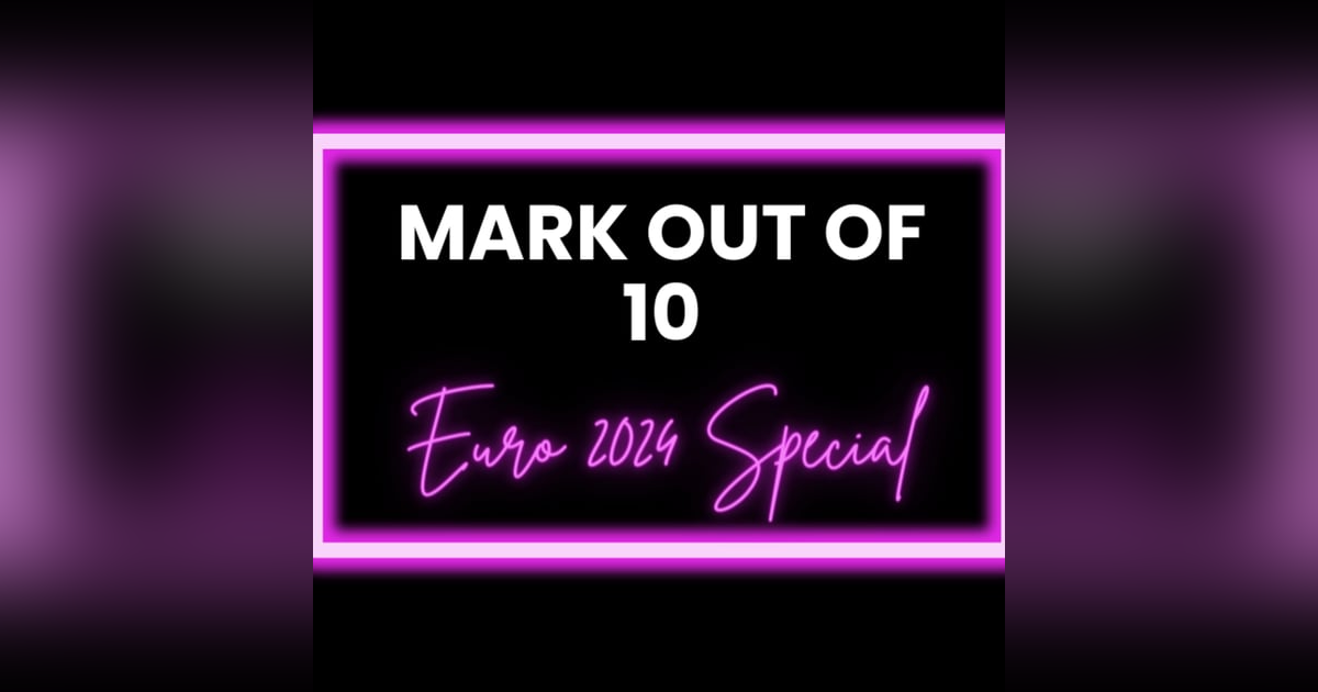 Mark Out Of 10 - Season 3 Episode 4: Euro 2024 Special Mark Out Of 10 - Season 3 Episode 4: Euro 2024 Special