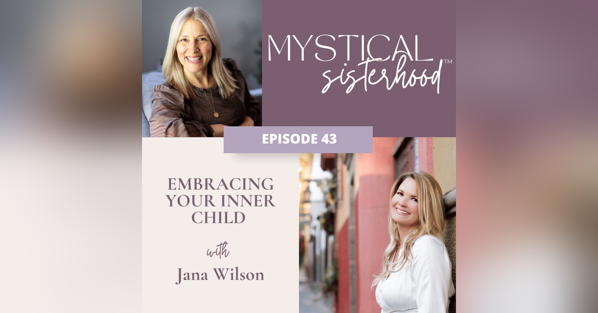 Embracing Your Inner Child With Jana Wilson Embracing Your Inner Child With Jana Wilson