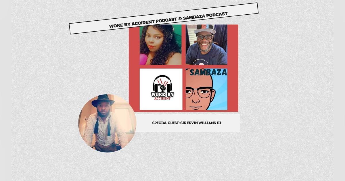 Woke By Accident & Sambaza Podcast- S 7 E 196- Guest, Sir Ervin Williams III: An Unmatched Journey Through Art, Activism, and Culture with Storytelling Woke By Accident & Sambaza Podcast- S 7 E 196- Guest, Sir Ervin Williams III: An Unmatched Journey Through Art, Activism, and Culture with Storytelling