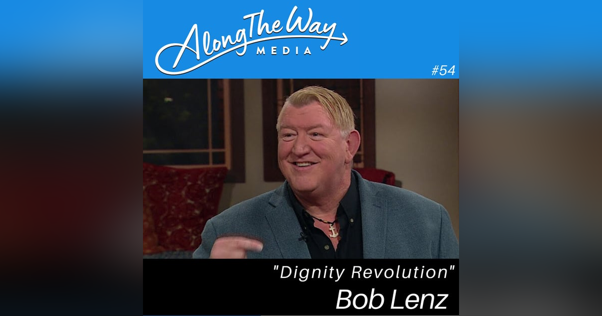 Dignity Revolution - Bob Lenz AlongTheWay 54 Dignity Revolution - Bob Lenz AlongTheWay 54