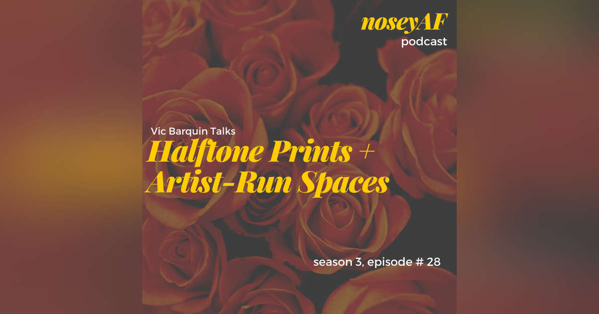 Halftone Prints & Artist-Run Spaces with Vic Barquin Halftone Prints & Artist-Run Spaces with Vic Barquin