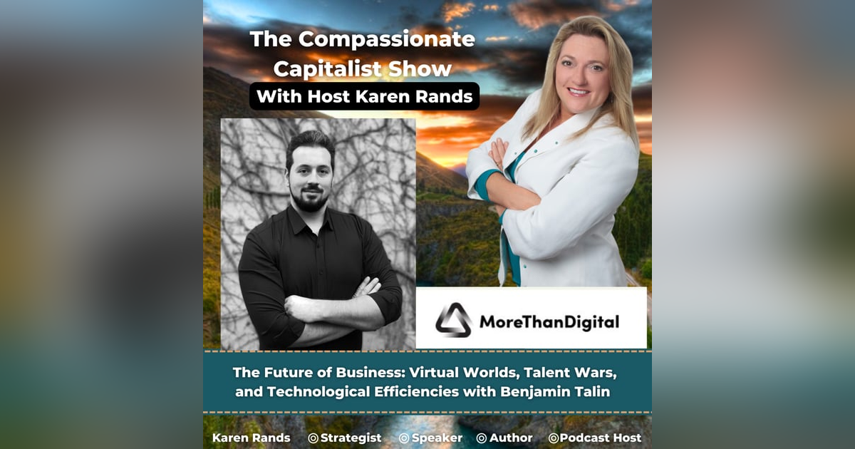 The Future of Business: Virtual Worlds, Talent Wars, and Technological Efficiencies with Benjamin Talin The Future of Business: Virtual Worlds, Talent Wars, and Technological Efficiencies with Benjamin Talin
