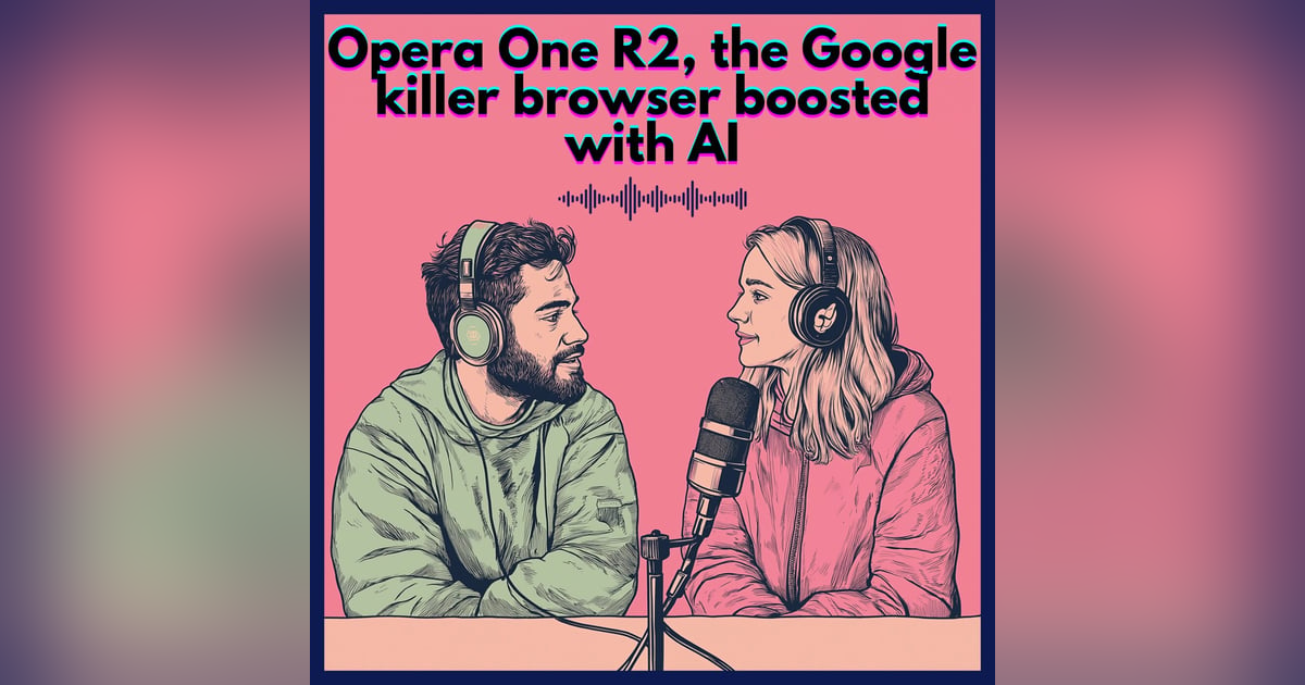 #30. Opera One R2, the Google killer browser boosted with AI #30. Opera One R2, the Google killer browser boosted with AI