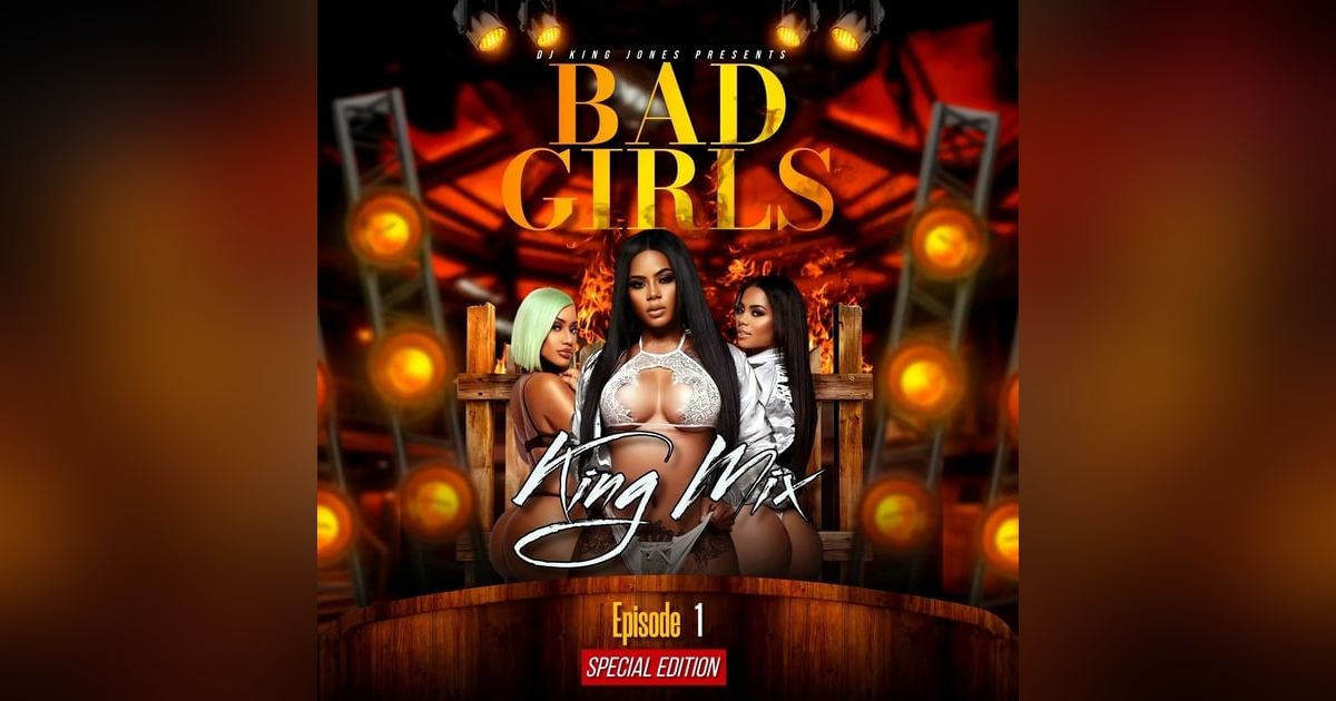 Bad Girls King Mix (Episode 1) Special Edition Bad Girls King Mix (Episode 1) Special Edition