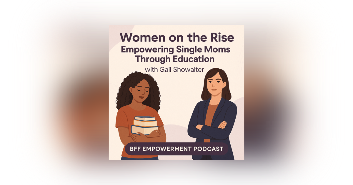 Women on the Rise: Empowering Single Moms Through Education with Gail Showalter Women on the Rise: Empowering Single Moms Through Education with Gail Showalter