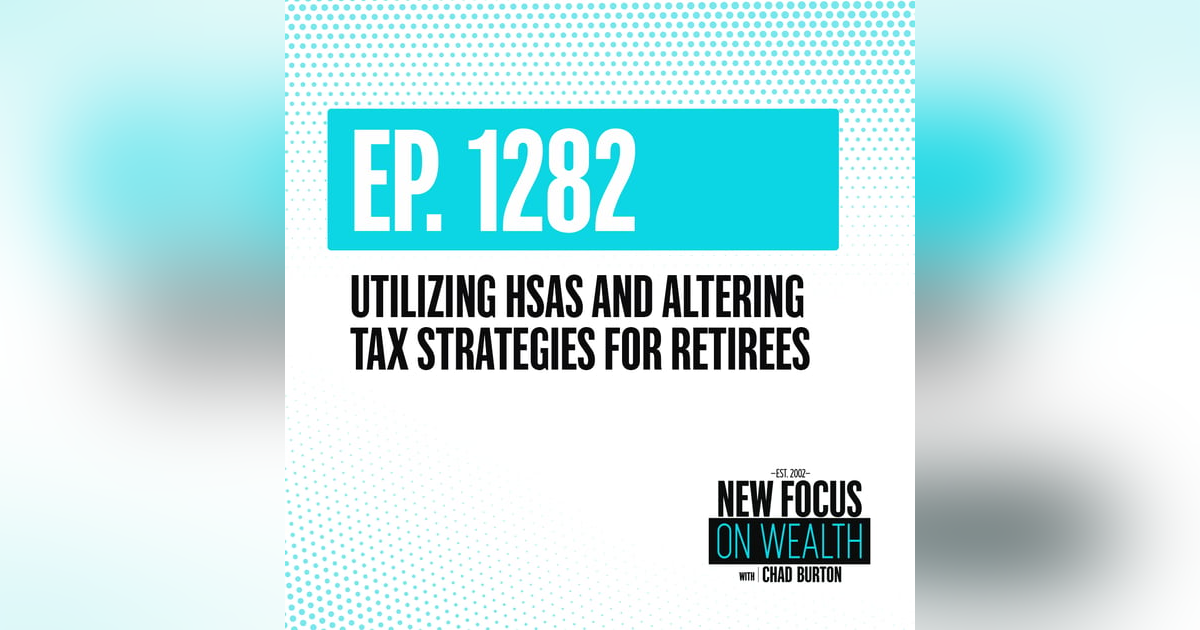 Utilizing HSAs and Altering Tax Strategies for Retirees Utilizing HSAs and Altering Tax Strategies for Retirees