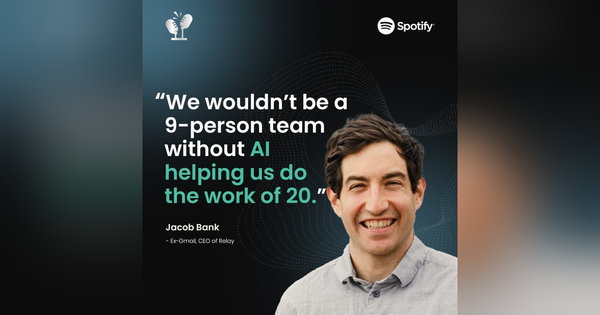 #54 We’re a 9-person team doing the work of 20—thanks to AI | Jacob Bank, ex-Gmail, CEO of Relay #54 We’re a 9-person team doing the work of 20—thanks to AI | Jacob Bank, ex-Gmail, CEO of Relay