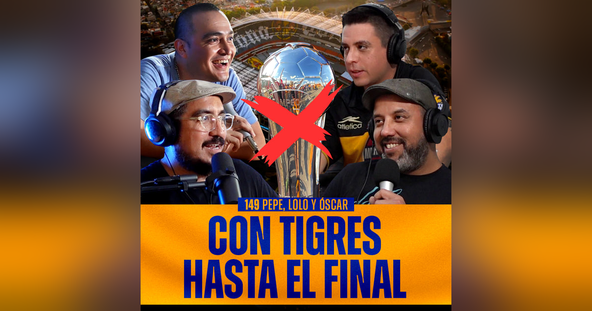 149 | Con Tigres hasta el final | Pepe, Lolo y Óscar 149 | Con Tigres hasta el final | Pepe, Lolo y Óscar