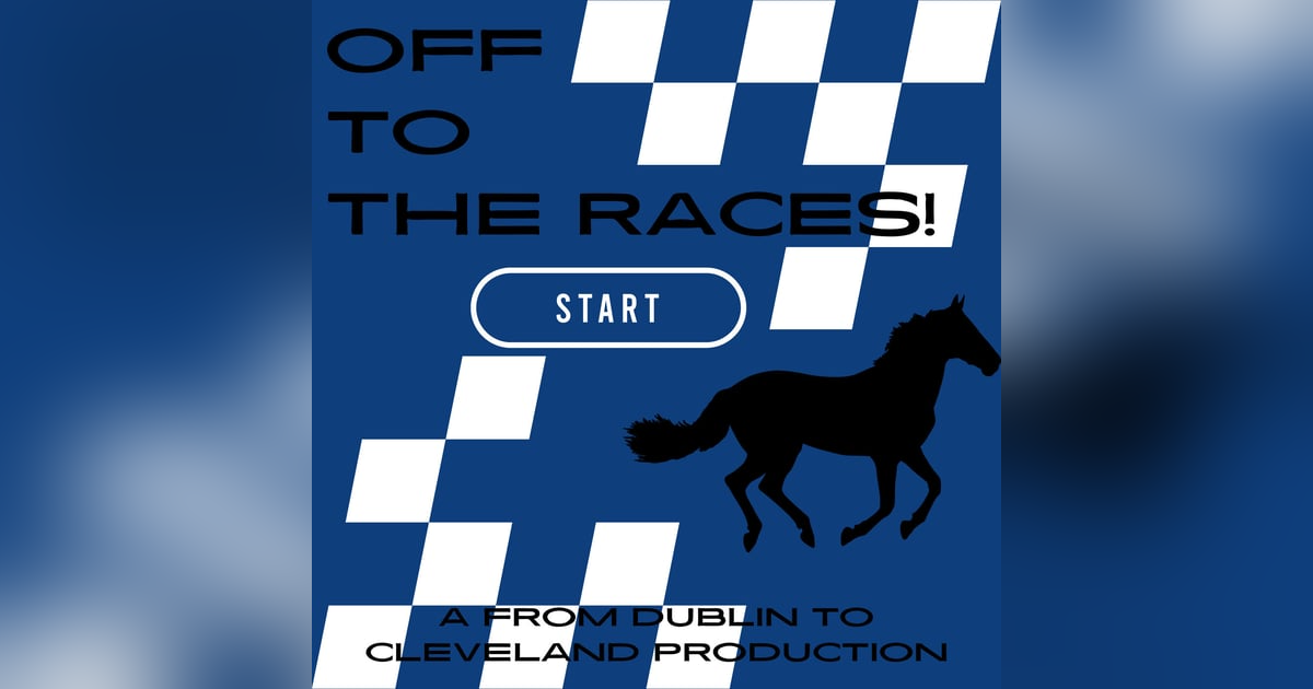 Off to the Races! Off to the Races!
