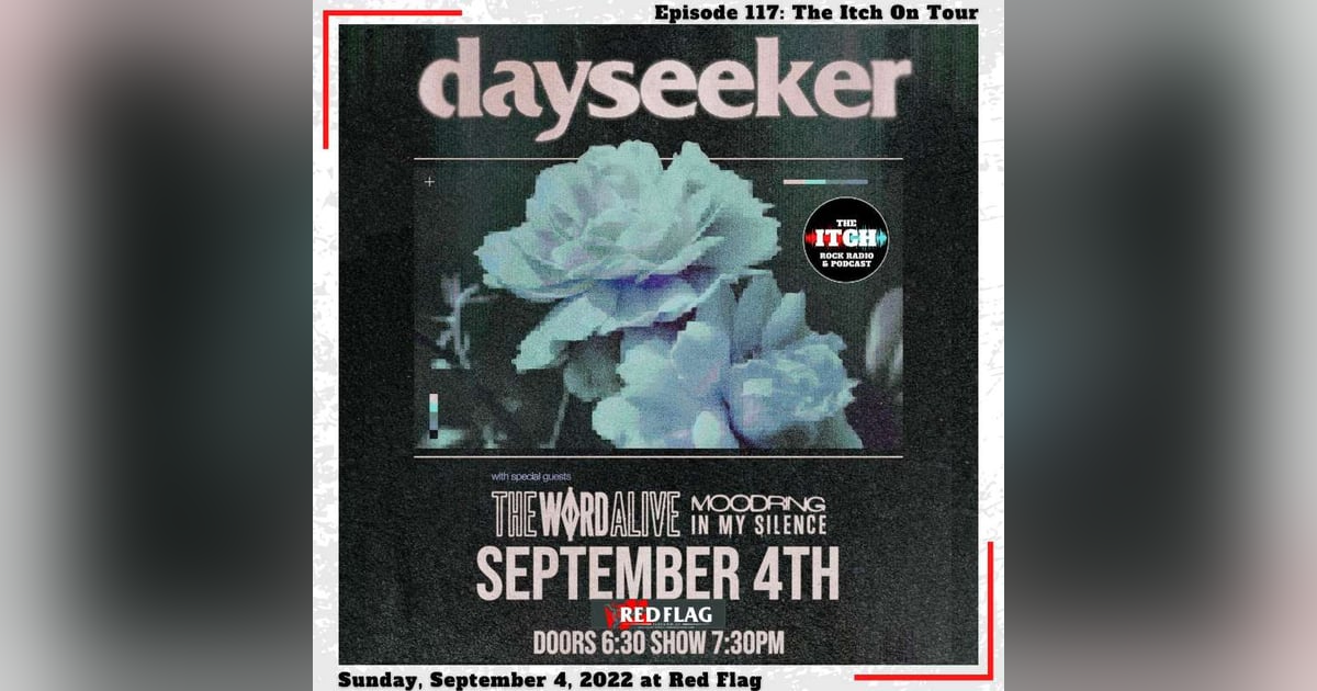 E117 The Itch On Tour: Dayseeker, The Word Alive, & Moodring E117 The Itch On Tour: Dayseeker, The Word Alive, & Moodring
