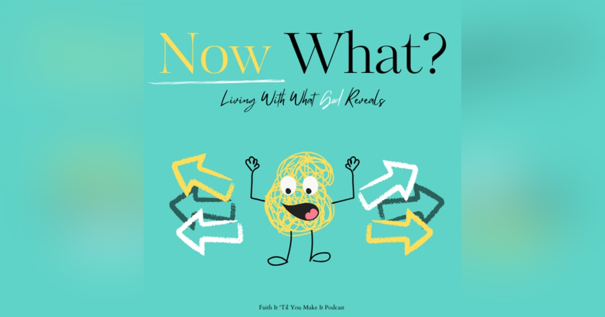 Now What? Living With What God Reveals Now What? Living With What God Reveals