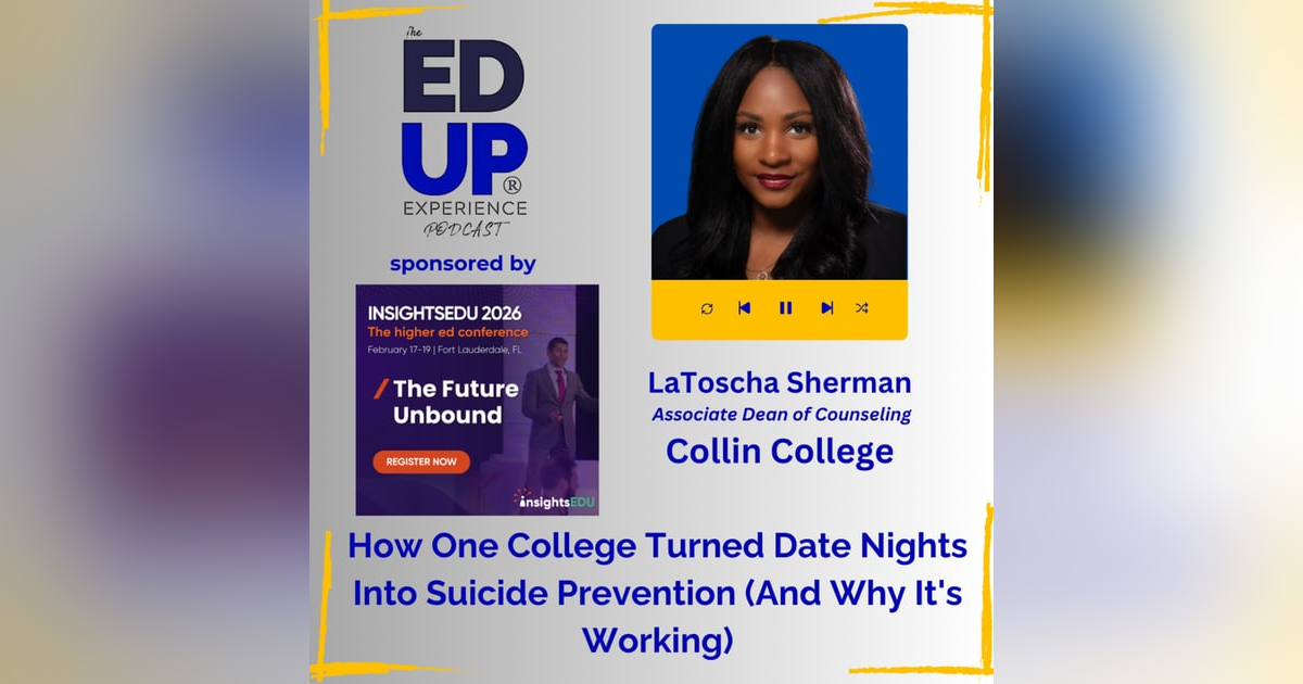 How One College Turned Date Nights Into Suicide Prevention (And Why It's Working) - with LaToscha Sherman, Associate Dean of Counseling, Collin College How One College Turned Date Nights Into Suicide Prevention (And Why It's Working) - with LaToscha Sherman, Associate Dean of Counseling, Collin College