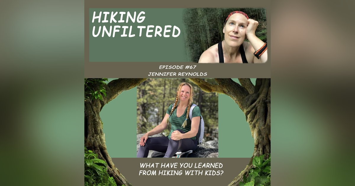 Episode #67 - Jennifer Reynolds "What have you learned from hiking with kids?" Episode #67 - Jennifer Reynolds "What have you learned from hiking with kids?"